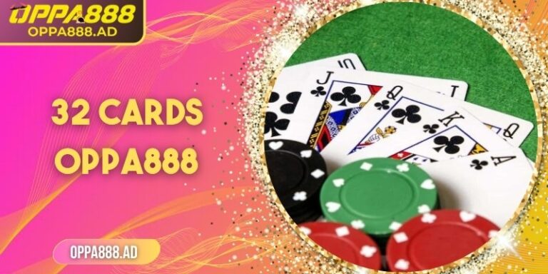 32 Cards Oppa888 – Đấu trường bài châu Âu của bản lĩnh 2 32 Cards Oppa888 – Đấu trường bài châu Âu của bản lĩnh
