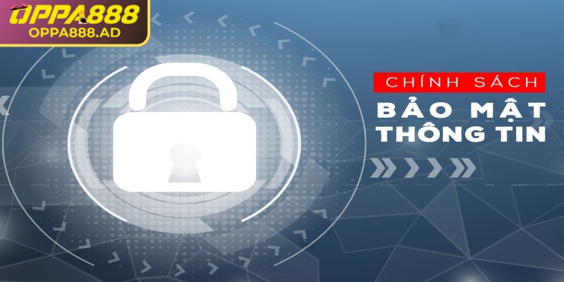 Chính Sách Bảo Mật 1 Chính sách bảo mật Oppa888 tạo môi trường cá cược an toàn, minh bạch