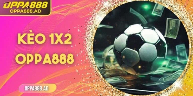 Kèo 1x2 Oppa888 – Cách chơi đơn giản, hiệu quả cho người mới 6 Kèo 1x2 Oppa888 – Cách chơi đơn giản, hiệu quả cho người mới