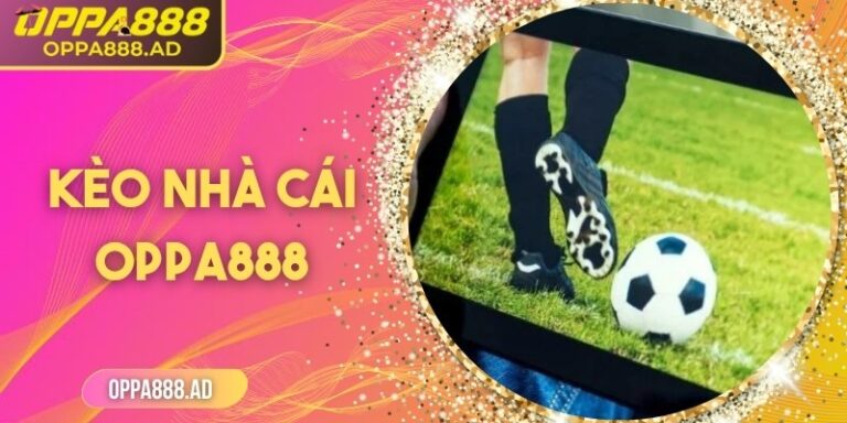 Kèo nhà cái Oppa888 – Tỷ lệ chuẩn xác, cơ hội thắng cao 8 Kèo nhà cái Oppa888 – Tỷ lệ chuẩn xác, cơ hội thắng cao