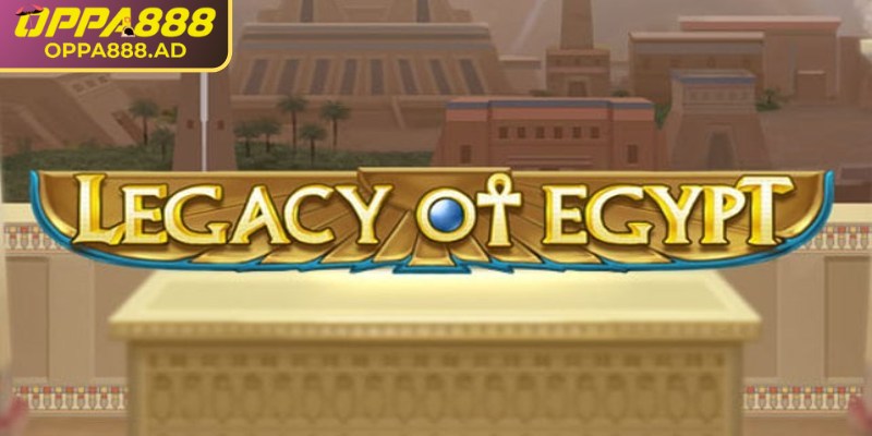 Legacy of Egypt Oppa888 – Trải nghiệm slot Ai Cập hấp dẫn 1 Tìm hiểu vài nét về Legacy of Egypt Oppa888
