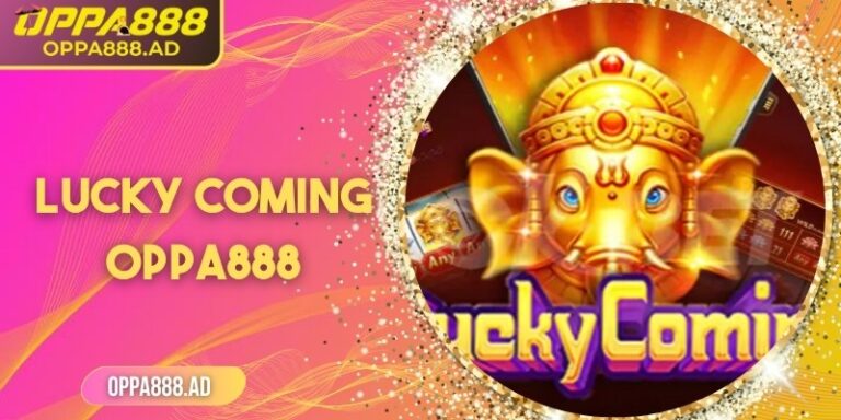 Lucky Coming Oppa888 – Thế giới slot nổ hũ đầy bất ngờ