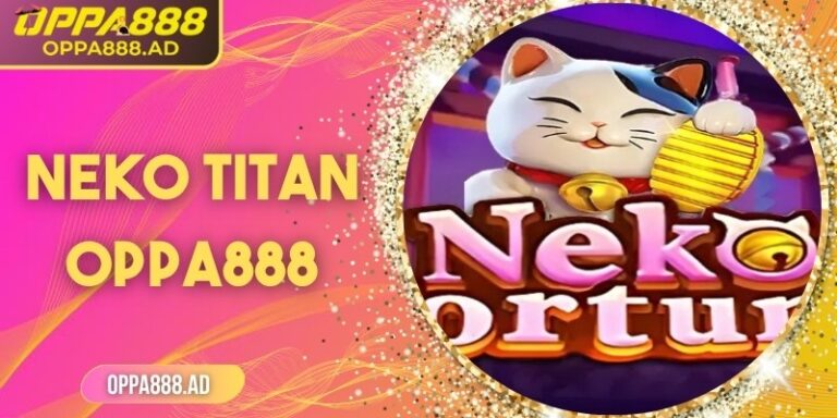 NEKO TITAN Oppa888 – Slot game mèo thần tài cực hot