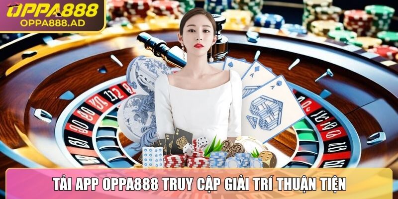 OPPA888 | OPPA 888 | Link Đăng Nhập Nhà Cái OPPA.COM Mới Nhất 10/2025 30 Tải app Oppa888 truy cập giải trí thuận tiện