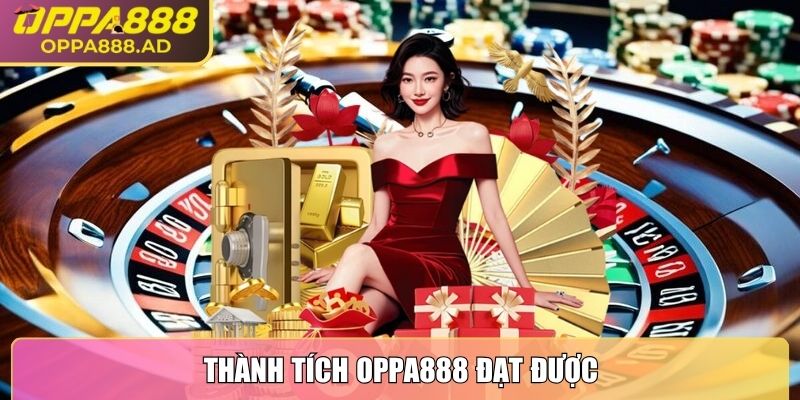 OPPA888 | OPPA 888 | Link Đăng Nhập Nhà Cái OPPA.COM Mới Nhất 10/2025 25 Thành tích Oppa888 đạt được