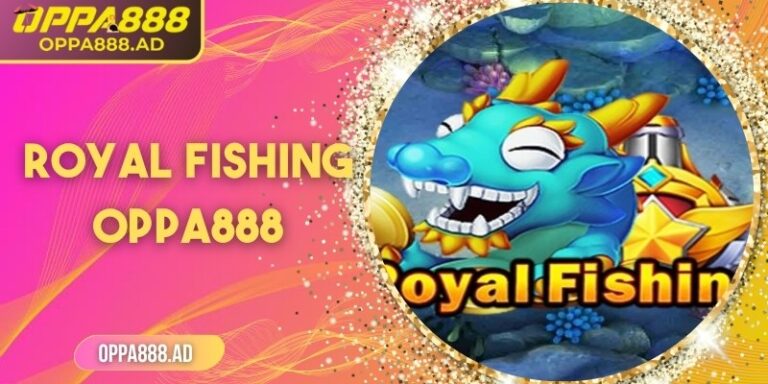 Royal Fishing Oppa888 – Thế giới bắn cá hoàng gia sôi động 6 Royal Fishing Oppa888 – Thế giới bắn cá hoàng gia sôi động