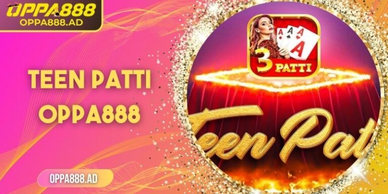 Teen Patti Oppa888 – Cuộc phiêu lưu bài ba lá đầy kịch tính 4 Teen Patti Oppa888 – Cuộc phiêu lưu bài ba lá đầy kịch tính