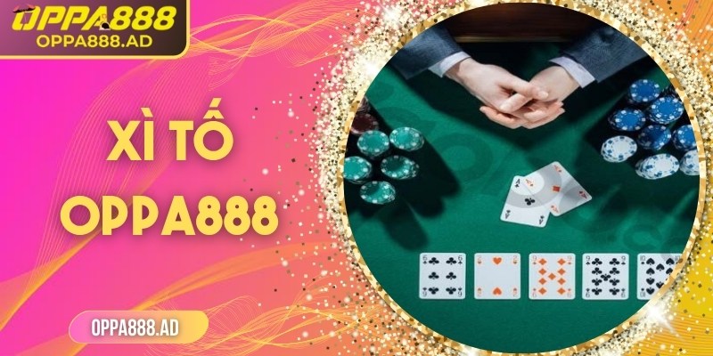 Xì Tố Oppa888 – Khám phá chiến thuật và may rủi đỉnh cao 4 Xì Tố Oppa888 – Khám phá chiến thuật và may rủi đỉnh cao